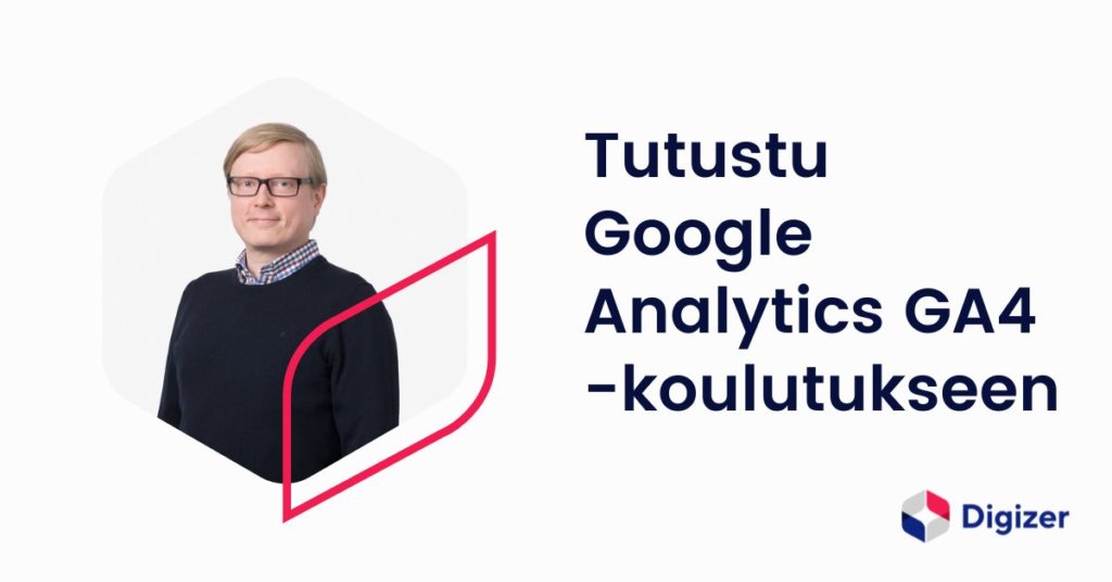 Tutustu Digizerin Google Analytics GA4 -koulutukseen
